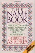 The Name Book: Over 10,000 Names--Their Meanings, Origins, And Spiritual Significance
