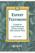 Expert Testimony: A Guide for Expert Witnesses and the Lawyers Who Examine Them