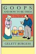 Goops And How To Be Them: A Manual Of Manners For Polite Infants Inculcating Many Juvenile Virtues, Etc.