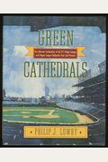 Green Cathedrals: The Ultimate Celebration Of All 271 Major League And Negro League Ballparks Past And Present