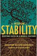 Wisdom Of Stability: Rooting Faith In A Mobile Culture