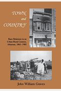 Town And Country: Race Relations In An Urban-Rural Context, Arkansas, 1865-1905