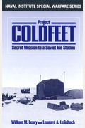 Project Coldfeet: Secret Mission To A Soviet Ice Station (Naval Institute Special Warfare Series)