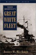 Teddy Roosevelt's Great White Fleet (Bluejacket Books)