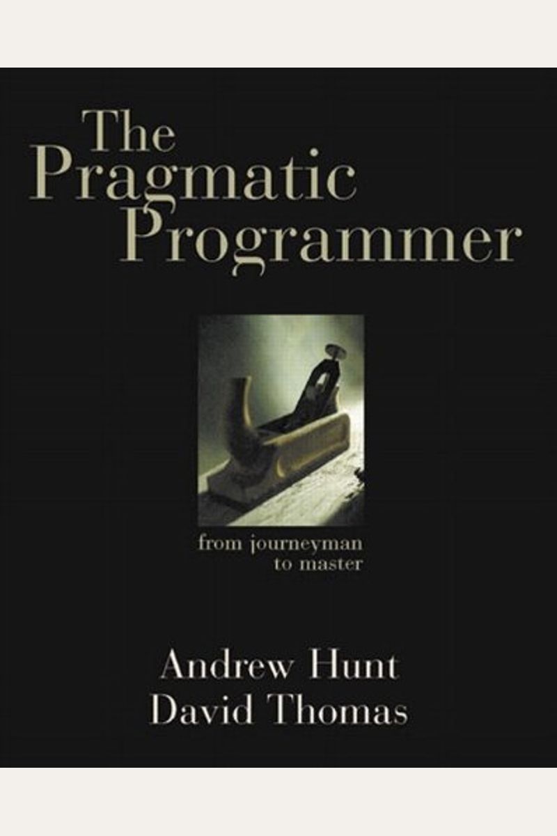 The Pragmatic Programmer: From Journeyman To Master