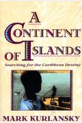 A Continent Of Islands: Searching For The Caribbean Destiny