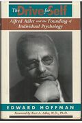 The Drive For Self: Alfred Adler And The Founding Of Individual Psychology