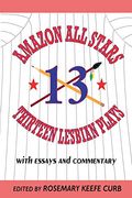 Amazon All-Stars: Thirteen Lesbian Plays: With Essays And Commentary