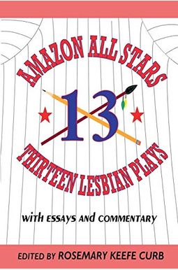 Amazon All-Stars: Thirteen Lesbian Plays: With Essays And Commentary Amazon All-Stars: Thirteen Lesbian Plays: With Essays And Commentary