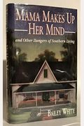Mama Makes Up Her Mind: And Other Dangers Of Southern Living