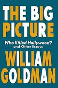 The Big Picture: Who Killed Hollywood? And Other Essays