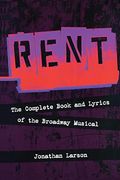 Rent: The Complete Book And Lyrics Of The Broadway Musical