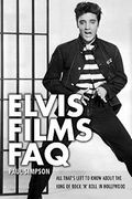 Elvis Films Faq: All That's Left To Know About The King Of Rock 'N' Roll In Hollywood