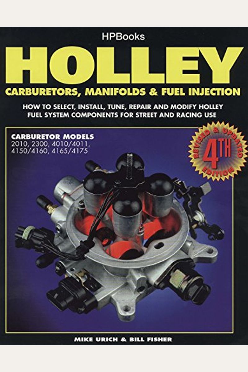 Buy Holley Carburetors, Manifolds & Fuel Injections How To Select, Install, Tune, Repair And