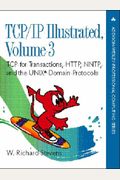 Tcp/Ip Illustrated, Volume 3: Tcp For Transactions, Http, Nntp, And The Unix Domain Protocols