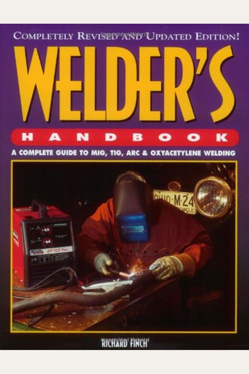 Buy Welder's Handbook A Complete Guide To Mig, Tig, Arc And