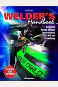 Welder's Handbook: A Guide to Plasma Cutting, Oxyacetylene, Arc, MIG and TIG Welding, Revised and Updated