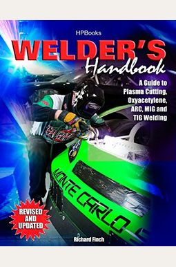Welder's Handbook: A Guide To Plasma Cutting, Oxyacetylene, Arc, Mig And Tig Welding, Revised And Updated