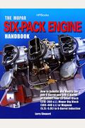 The Mopar Six-Pack Engine Handbook Hp1528: How To Rebuild And Modify The 440 6-Barrel And 340 6-Barrelor Convert Your La Sm All-Block (318-360 C.i.),