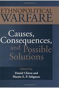 Ethnopolitical Warfare: Causes, Consequences and Possible Solutions