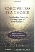 Forgiveness Is A Choice: A Step-By-Step Process For Resolving Anger And Restoring Hope