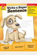 Write A Super Sentence, Grade 1 - 3 Teacher Resource