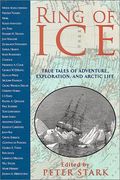 Ring of Ice: True Tales of Adventure, Exploration, and Arctic Life