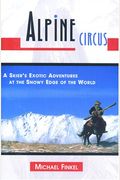 Alpine Circus: A Skier's Exotic Adventures At The Snowy Edge Of The World