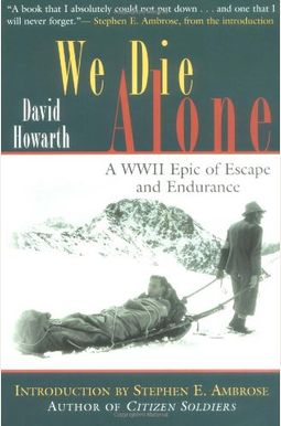 We Die Alone: A Wwii Epic Of Escape And Endurance We Die Alone: A Wwii Epic Of Escape And Endurance