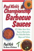 Paul Kirk's Championship Barbecue Sauces: 175 Make-Your-Own Sauces, Marinades, Dry Rubs, Wet Rubs, Mops And Salsas