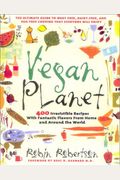 Vegan Planet: 400 Irresistible Recipes With Fantastic Flavors From Home And Around The World The Ultimate Guide To Meat-Free, Dairy-