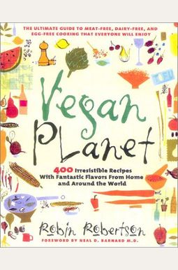 Vegan Planet: 400 Irresistible Recipes With Fantastic Flavors From Home And Around The World The Ultimate Guide To Meat-Free, Dairy- Vegan Planet: 400 Irresistible Recipes With Fantastic Flavors From Home And Around The World The Ultimate Guide To Meat-Free, Dairy-