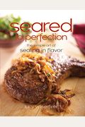 Seared To Perfection: The Simple Art Of Sealing In Flavor