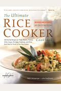 The Ultimate Rice Cooker Cookbook: 250 No-Fail Recipes For Pilafs, Risottos, Polenta, Chilis, Soups, Porridges, Puddings, And More, From Start To Fini