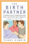 The Birth Partner, 4th Edition, Completely Revised And Updated: A Complete Guide To Childbirth For Dads, Doulas, And Other Labor Companions
