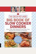 The Crock-Pot Ladies Big Book of Slow Cooker Dinners: More Than 300 Fabulous and Fuss-Free Recipes for Families on the Go