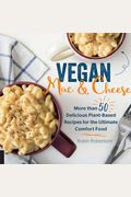 Vegan Mac And Cheese: More Than 50 Delicious Plant-Based Recipes For The Ultimate Comfort Food