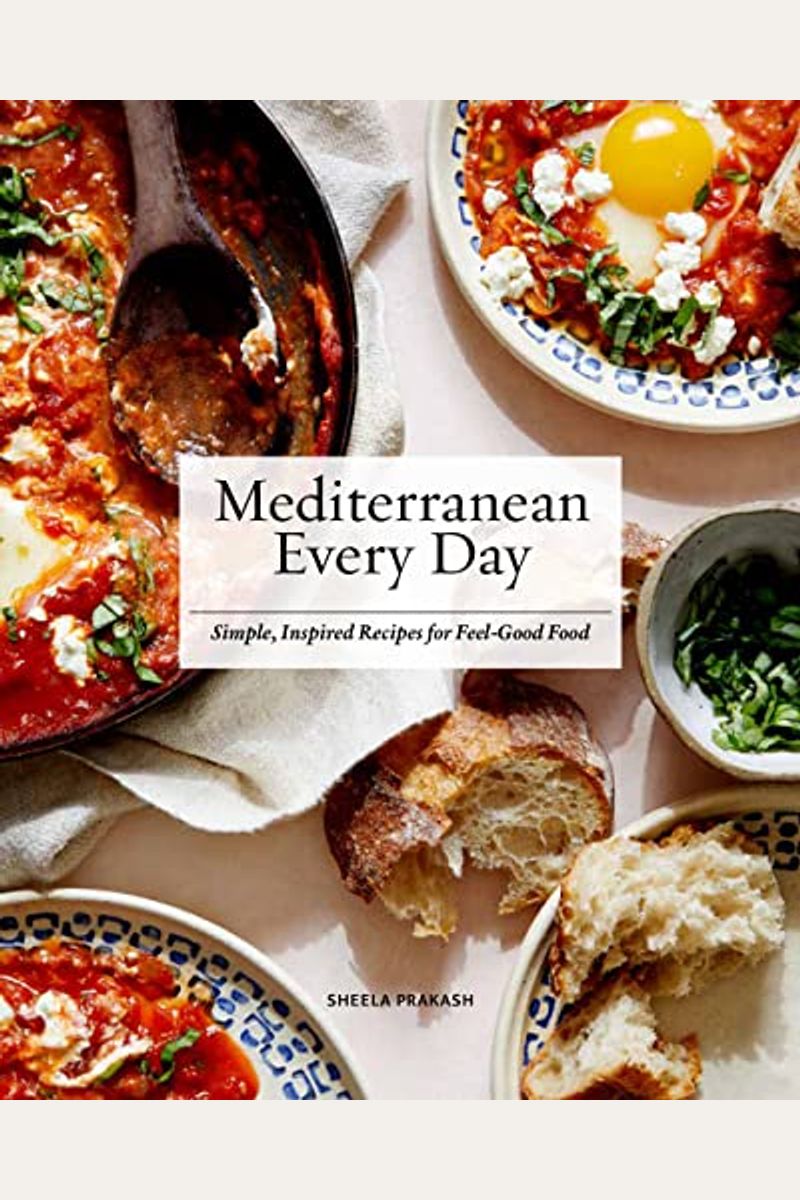 Mediterranean Every Day: Simple, Inspired Recipes For Feel-Good Food