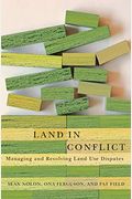 Land In Conflict: Managing And Resolving Land Use Disputes