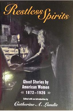 Restless Spirits: Ghost Stories by American Women, 1872-1926