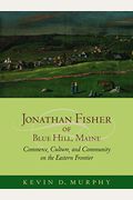Jonathan Fisher of Blue Hill, Maine: Commerce, Culture, and Community on the Eastern Frontier