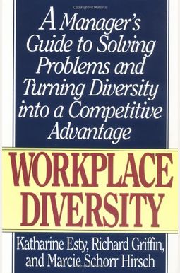 Workplace Diversity: A Manager's Guide To Solving Problems And Turning Diversity Into A Competitive Advantage Workplace Diversity: A Manager's Guide To Solving Problems And Turning Diversity Into A Competitive Advantage