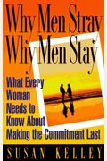 Why Men Stray, Why Men Stay: What Every Woman