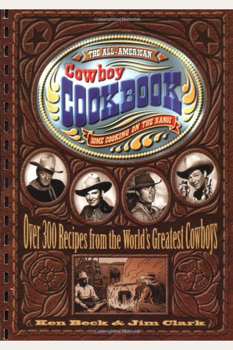 The All-American Cowboy Cookbook: Home Cooking On The Range