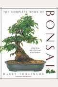 The Complete Book Of Bonsai: A Practical Guide To Its Art And Cultivation