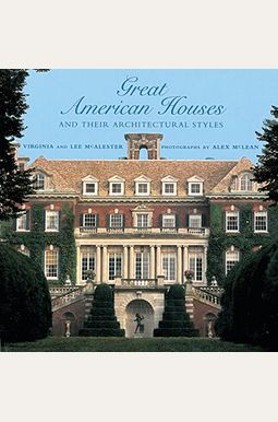 Great American Houses and Their Architectural Styles Great American Houses and Their Architectural Styles
