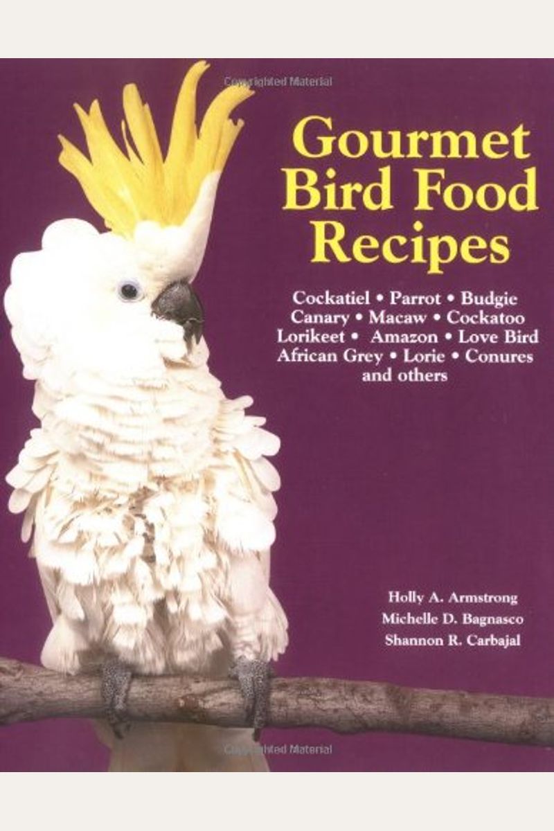 Buy Gourmet Bird Food Recipes (Pet Care Books) Book By Holly Armstrong