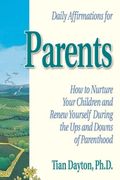 Daily Affirmations for Parents: How to Nurture Your Children and Renew Yourself During the Ups and Downs of Parenthood