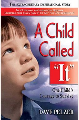 A Child Called It: One Child's Courage To Survive A Child Called It: One Child's Courage To Survive
