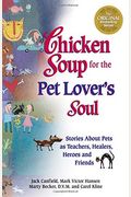 Chicken Soup For The Pet Lover's Soul: Stories About Pets As Teachers, Healers, Heroes And Friends (Chicken Soup For The Soul (Audio Health Communications))
